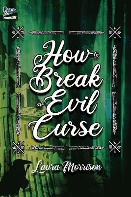 How to Break an Evil Curse Laura Morrison 9781951393366