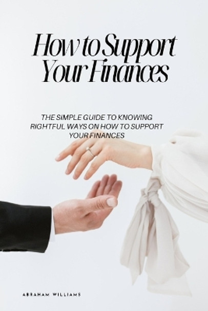 How to Support Your Finances by Abraham Williams