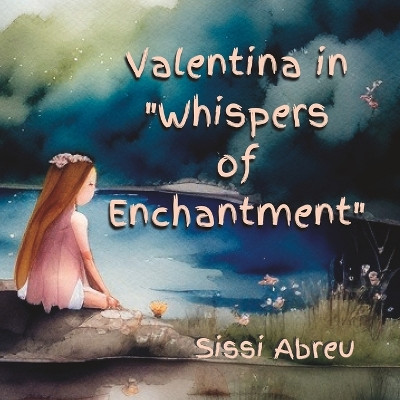 Valentina in "Whispers of Enchantment" Sissi Abreu 9798395837950