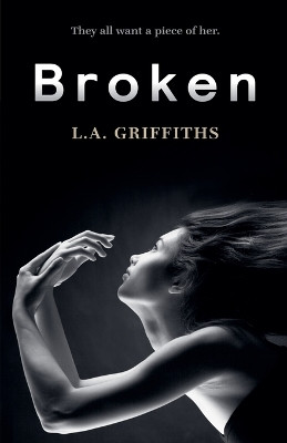 Broken by L a Griffiths
