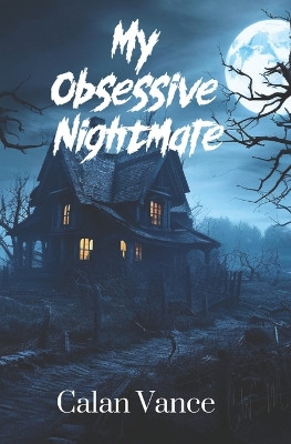 My Obsessive Nightmare by Calan Vance