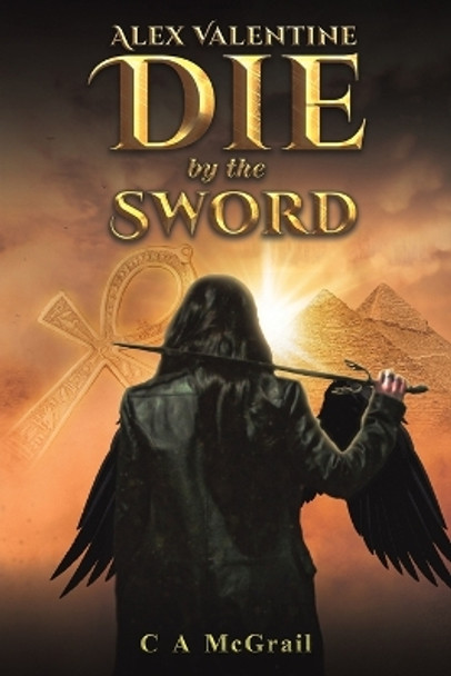 Alex Valentine: Die by the Sword by C A McGrail