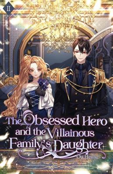 The Obsessed Hero and the Villainous Family's Daughter: Volume II (Light Novel) Ou Heung 9781959742180