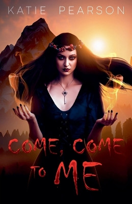 Come, Come to me by Katie Pearson