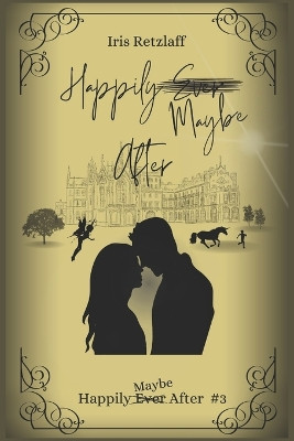 Happily Maybe After by Iris Retzlaff