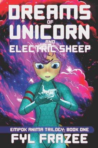Dreams of Unicorn and Electric Sheep by Fyl Frazee