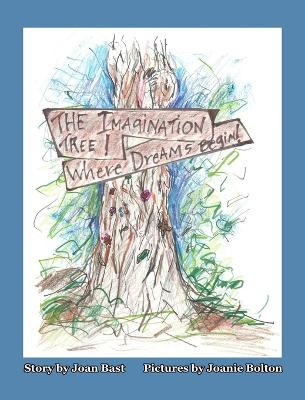 The Imagination Tree! Where Dreams Begin! Joan Bast 9781953686381