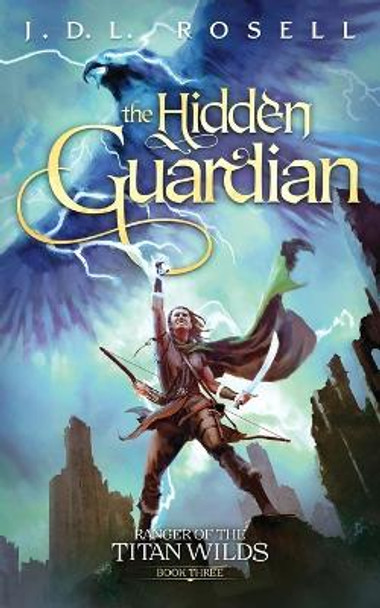 The Hidden Guardian: Ranger of the Titan Wilds, Book 3 J D L Rosell 9781952868429