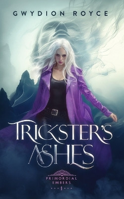 Trickster's Ashes by Gwydion Royce