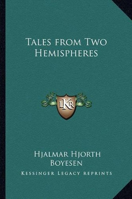 Tales from Two Hemispheres by Hjalmar Hjorth Boyesen