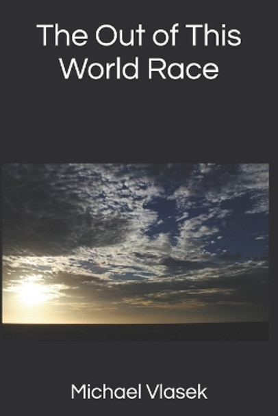 The Out of This World Race by Michael L Vlasek