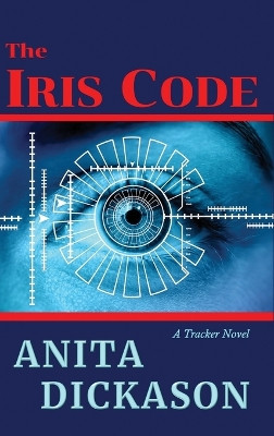 The Iris Code: A Tracker Novel Anita Dickason 9781958464069