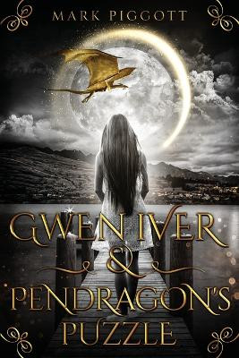 Gwen Iver & Pendragon's Puzzle Mark Piggott 9781959860372