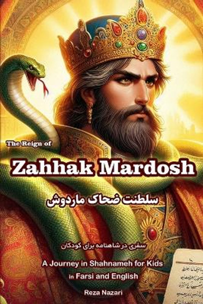 The Reign of Zahhak Mardosh: A Journey in Shahnameh for Kids in Farsi and English Reza Nazari 9798894440323