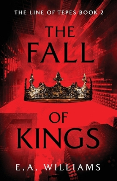 The Fall of Kings by E a Williams