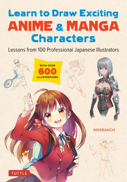 Learn to Draw Exciting Anime & Manga Characters: Lessons from 100 Professional Japanese Illustrators (with over 600 illustrations to improve your digital or by hand techniques) Sideranch 9784805317167