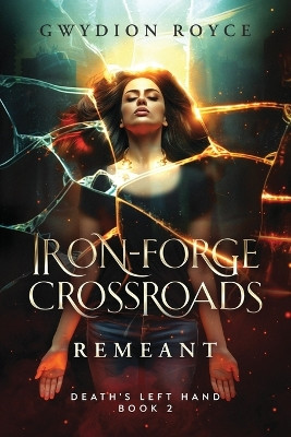 Iron-Forge Crossroads: Remeant Gwydion Royce 9798990207424
