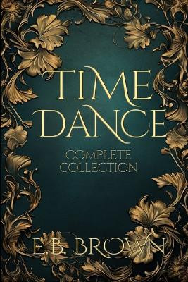 Time Dance Complete Collection by E B Brown