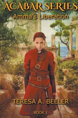 Amma's Liberation by Teresa A Beeler