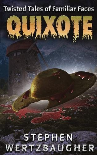 Quixote (Twisted Tales of Familiar Faces) by Stephen Wertzbaugher