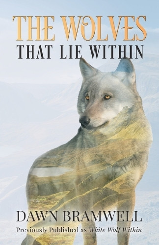 The Wolves That Lie Within Dawn Bramwell 9781917425261