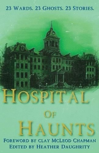 Hospital of Haunts Heather Daughrity 9781965546048