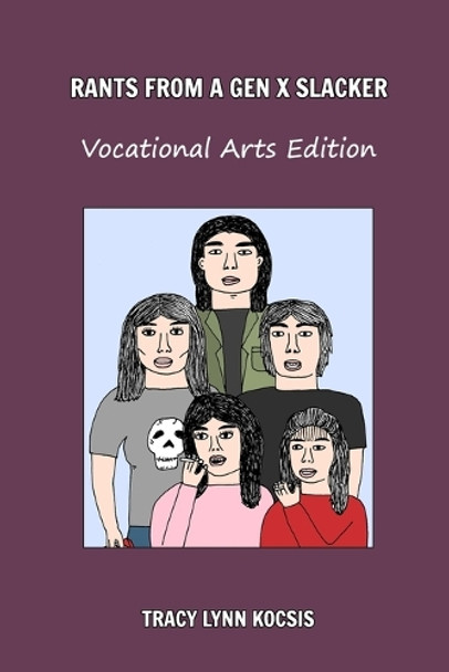 Rants From A Gen X Slacker by Tracy Lynn Kocsis