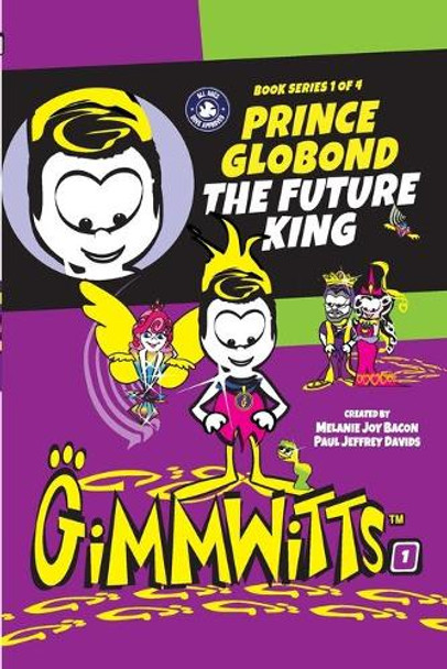 Gimmwitts: Series 1 of 4 - Prince Globond The Future King (PAPERBACK-MODERN version) Melanie Joy Bacon Paul Jeffrey Davids 9781300515074