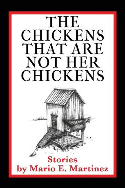 The Chickens That Are Not Her Chickens by Mario E Martinez