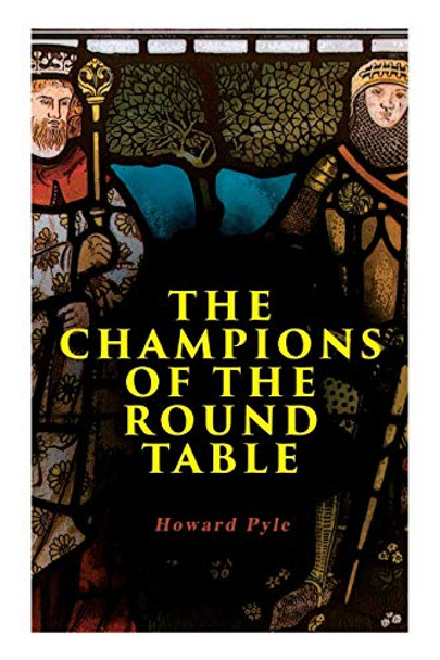 The Champions of the Round Table: Arthurian Legends & Myths of Sir Lancelot, Sir Tristan & Sir Percival Howard Pyle 9788027331543