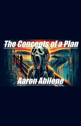 The Concepts of a Plan by Aaron Abilene