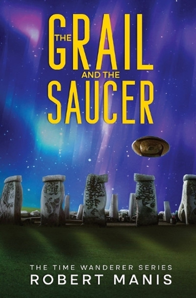 The Grail and the Saucer by Robert Manis