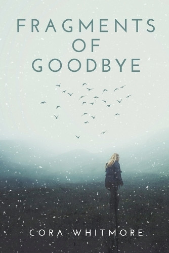 Fragments of Goodbye by Cora Whitmore
