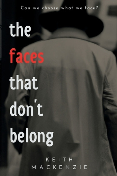 The Faces That Don't Belong Keith MacKenzie 9798330440894