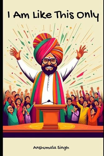 I Am Like This Only by Anshumala Singh