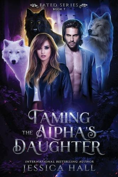 Taming The Alpha's Daughter by Jessica Hall