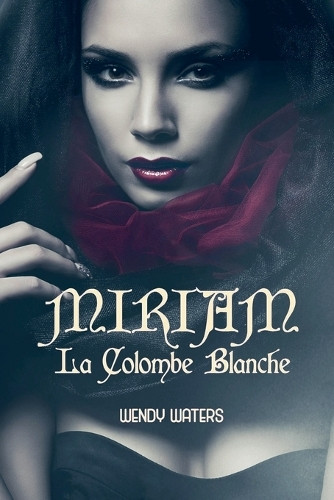 Miriam: La Colombe Blanche Wendy Waters 9798230970866