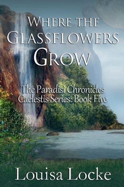Where the Glassflowers Grow by Louisa Locke