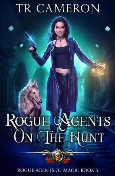 Rogue Agents on the Hunt by Tr Cameron