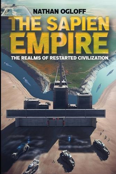 The Sapien Empire: The Realms of Restarted Civilization Nathan Ogloff 9781738027149