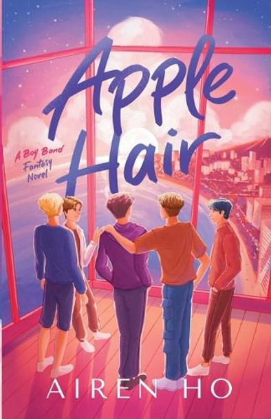 Apple Hair: A Boy Band Fantasy Novel Airen Ho 9798991919418