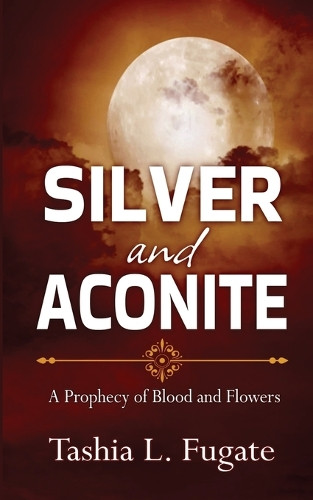 Silver and Aconite by Tashia L Fugate