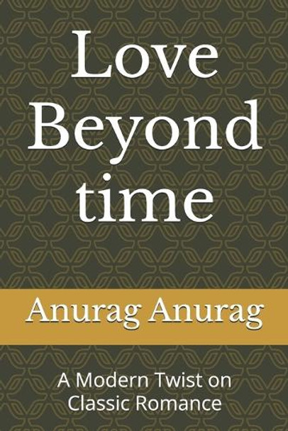 Love Beyond Time by Anurag Anurag