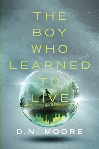 The Boy Who Learned to Live D N Moore 9798218540449
