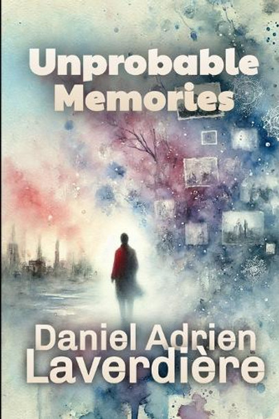 Unprobable Memories by Daniel Adrien Laverdiere
