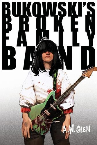 Bukowski's Broken Family Band A W Glen 9781069002839