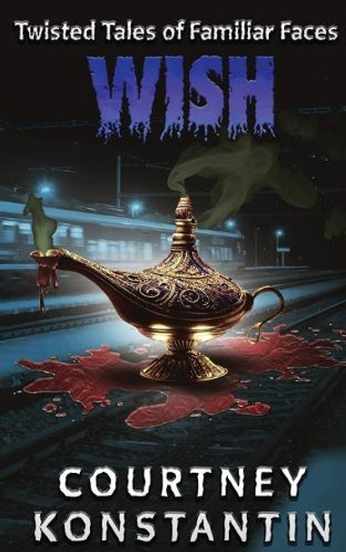 Wish (Twisted Tales of Familiar Faces) by Courtney Konstantin