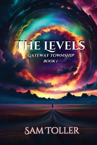 The Levels: Gateway Township Sam Toller 9798990253827