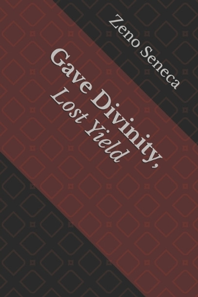 Gave Divinity, Lost Yield by Zeno Seneca