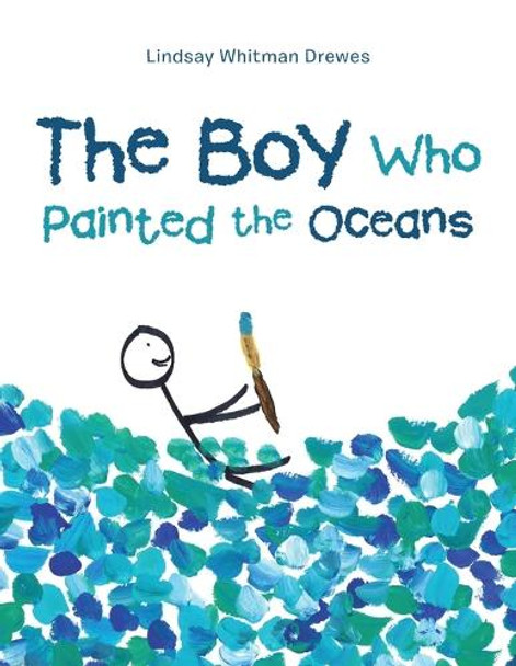 The Boy Who Painted the Oceans Lindsay Whitman Drewes 9798765243060